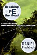 Breaking Open the Head by Daniel Pinchbeck